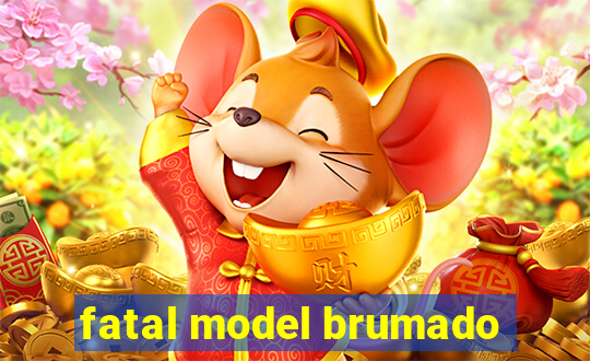 fatal model brumado